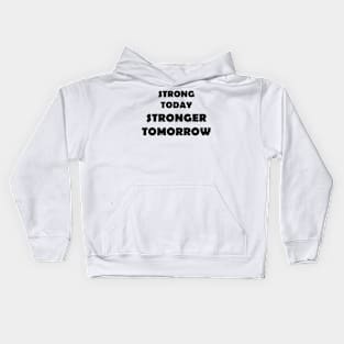 Strong Today Stonger Tomorrow Kids Hoodie